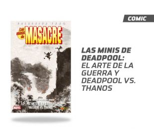 LAS MINIS DE DEADPOOL - EL ARTE DE LA GUERRA Y DEADPOOL VS. THANOS