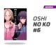 OSHI NO KO NUMERO 6
