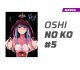 OSHI NO KO NÚMERO 5