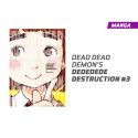 DEAD DEAD DEMON'S DEDEDEDE DESTRUCTION NÚMERO 3