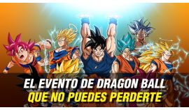 EL EVENTO DE DRAGON BALL QUE NO PUEDES PERDERTE